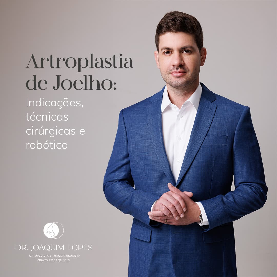 Artroplastia de Joelho: indicações, técnicas cirúrgicas e robótica